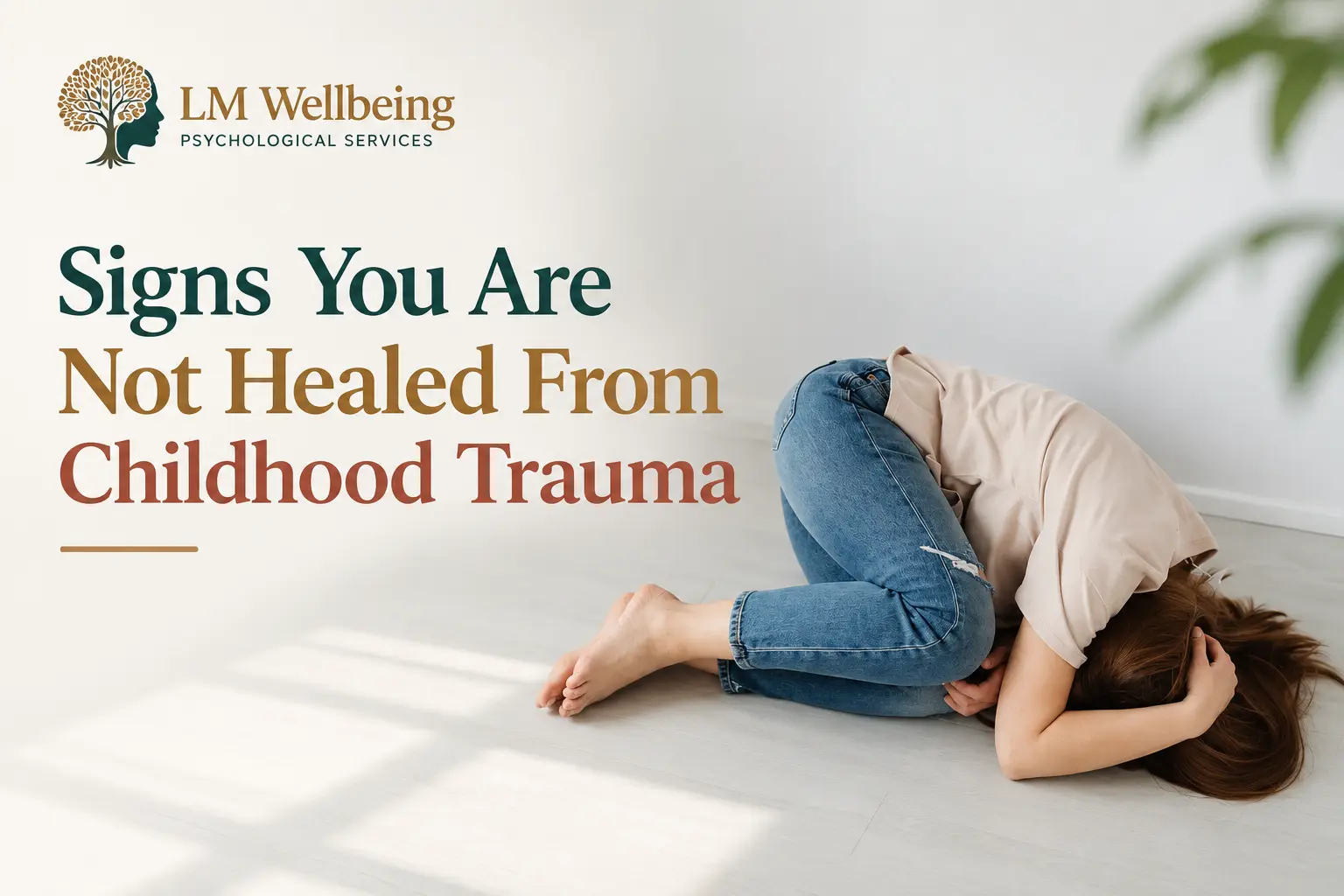 Signs You Are Not Healed From Childhood Trauma